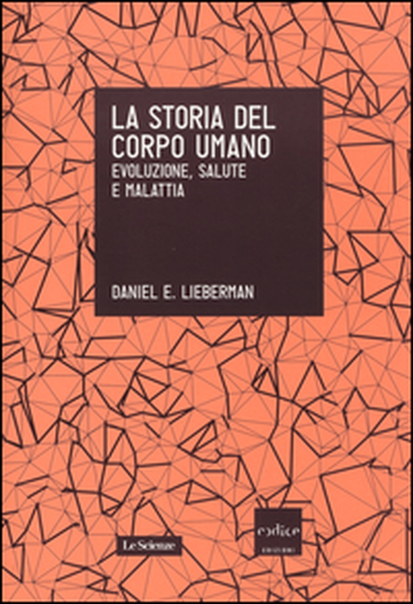 La storia del corpo umano. Evoluzione, salute e malattia - Librerie.coop La storia del corpo umano. Evoluzione, salute e malattia - Librerie.coop