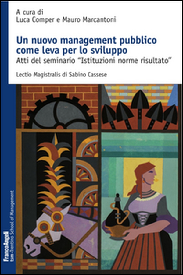 Un nuovo management pubblico come leva per lo sviluppo. Atti del seminario «Istituzioni norme risultato» - Librerie.coop Un nuovo management pubblico come leva per lo sviluppo. Atti del seminario «Istituzioni norme risultato» - Librerie.coop