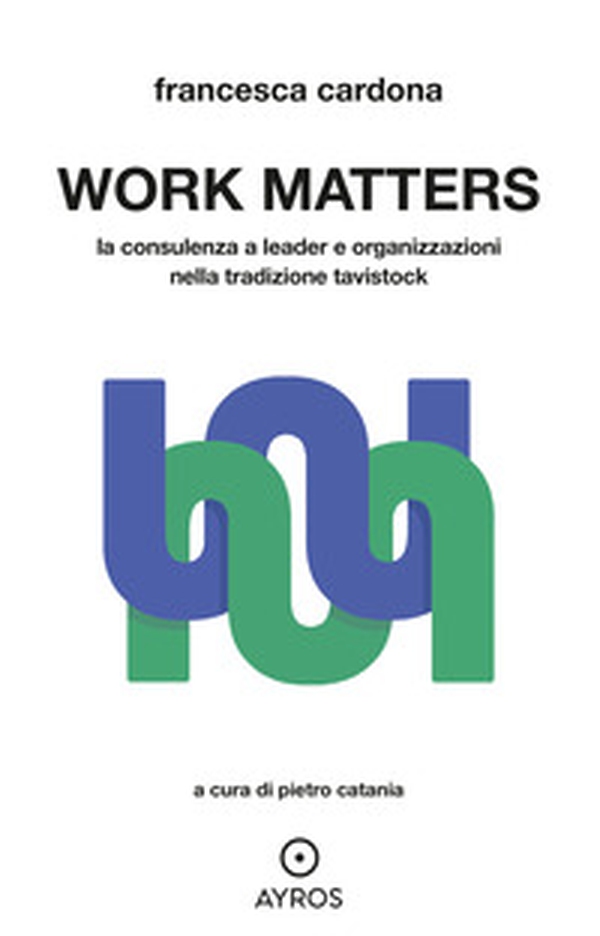 Work matters. La consulenza a leader e organizzazioni nella tradizione tavistock - Librerie.coop Work matters. La consulenza a leader e organizzazioni nella tradizione tavistock - Librerie.coop