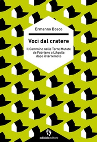 Voci dal cratere. Il cammino nelle Terre mutate da Fabriano a L'Aquila dopo il terremoto - Librerie.coop Voci dal cratere. Il cammino nelle Terre mutate da Fabriano a L'Aquila dopo il terremoto - Librerie.coop