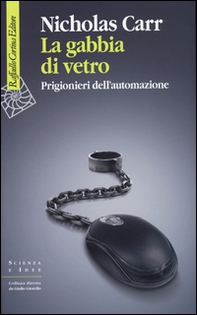 La gabbia di vetro. Prigionieri dell'automazione - Librerie.coop