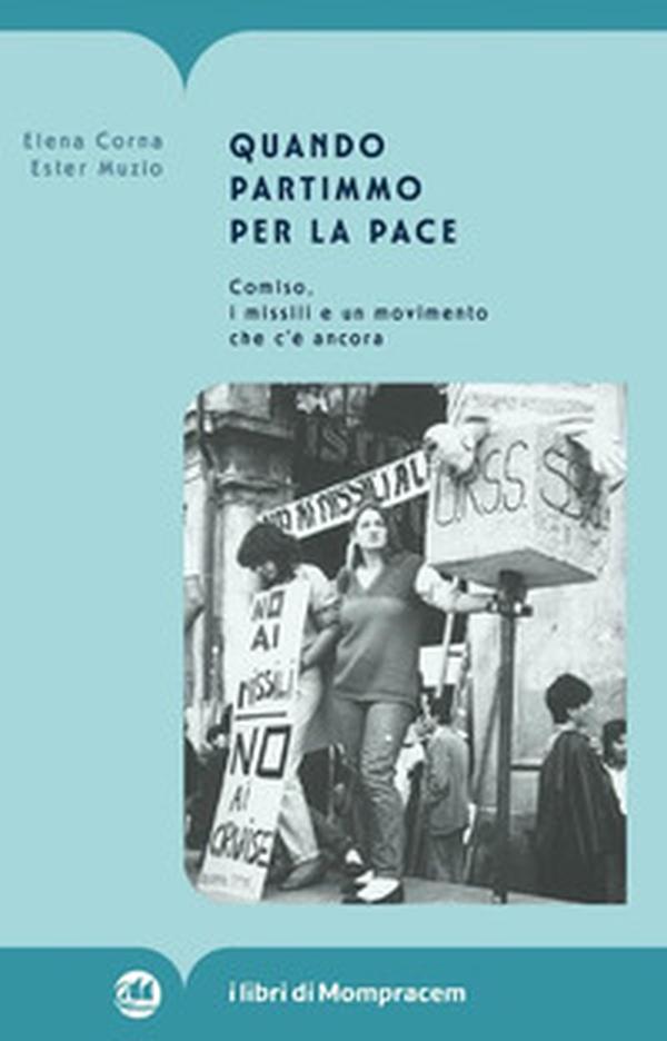 Quando partimmo per la pace. Comiso, i missili e un movimento che c'è ancora - Librerie.coop Quando partimmo per la pace. Comiso, i missili e un movimento che c'è ancora - Librerie.coop