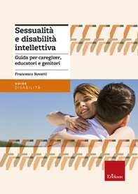 Sessualità e disabilità intellettiva. Guida per caregiver, educatori e genitori - Librerie.coop