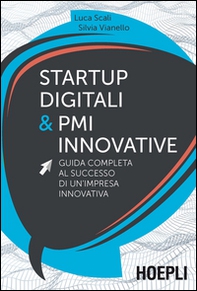Startup digitali & PMI innovative. Guida completa al successo di un'impresa innovativa - Librerie.coop