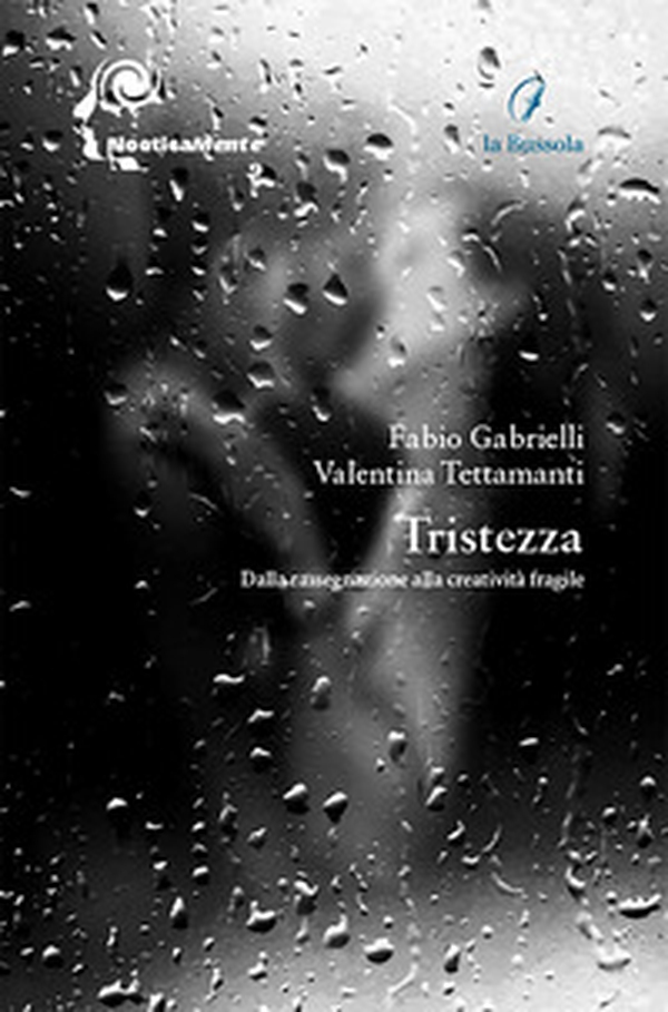 Tristezza. Dalla rassegnazione alla creatività fragile - Librerie.coop Tristezza. Dalla rassegnazione alla creatività fragile - Librerie.coop