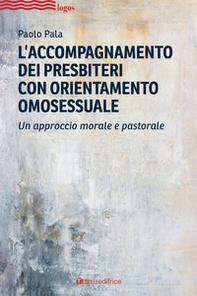 L'accompagnamento dei presbiteri con orientamento omosessuale. Un approccio morale e pastorale - Librerie.coop L'accompagnamento dei presbiteri con orientamento omosessuale. Un approccio morale e pastorale - Librerie.coop