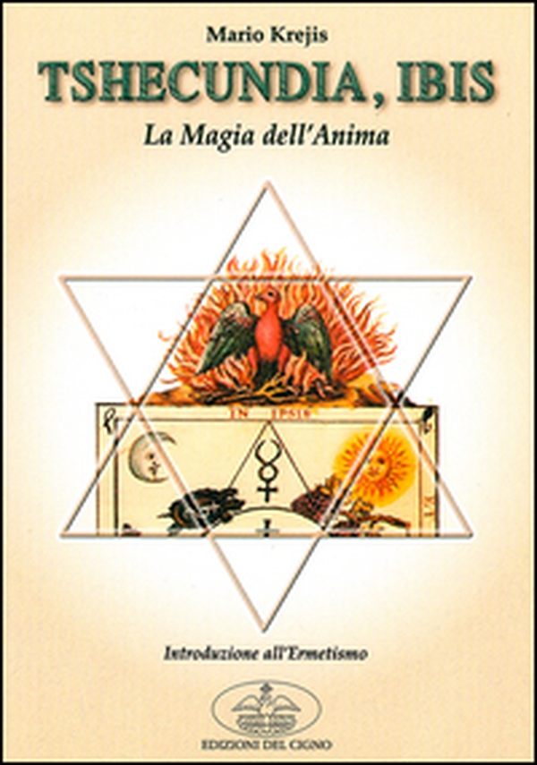 Tshecundia, Ibis. La magia dell'anima. Introduzione all'ermetismo - Librerie.coop Tshecundia, Ibis. La magia dell'anima. Introduzione all'ermetismo - Librerie.coop