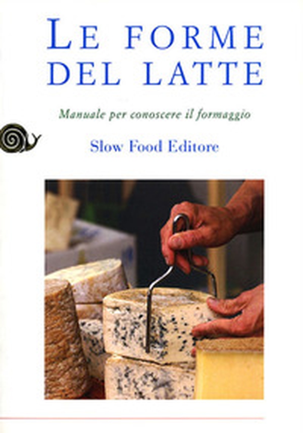 Le forme del latte. Manuale per conoscere il formaggio - Librerie.coop Le forme del latte. Manuale per conoscere il formaggio - Librerie.coop