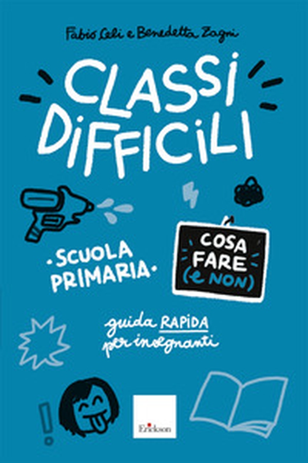 Classi difficili. Cosa fare (e non). Scuola primaria. Guida pratica per insegnanti - Librerie.coop