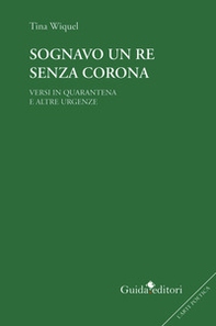 Sognavo un re senza corona. Versi in quarantena e altre urgenze - Librerie.coop