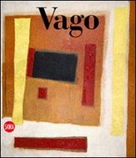 Valentino Vago. Catalogo ragionato delle opere su tela. Ediz. italiana e inglese - Librerie.coop