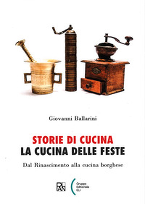 Storie di cucina. La cucina delle feste. Dal Rinascimento alla cucina borghese - Librerie.coop Storie di cucina. La cucina delle feste. Dal Rinascimento alla cucina borghese - Librerie.coop