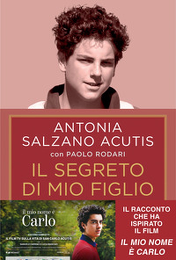 Il segreto di mio figlio. Come Carlo Acutis è diventato santo. Ediz. tie-in - Librerie.coop