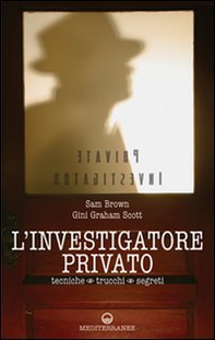 L'investigatore privato. Tecniche, trucchi e segreti - Librerie.coop