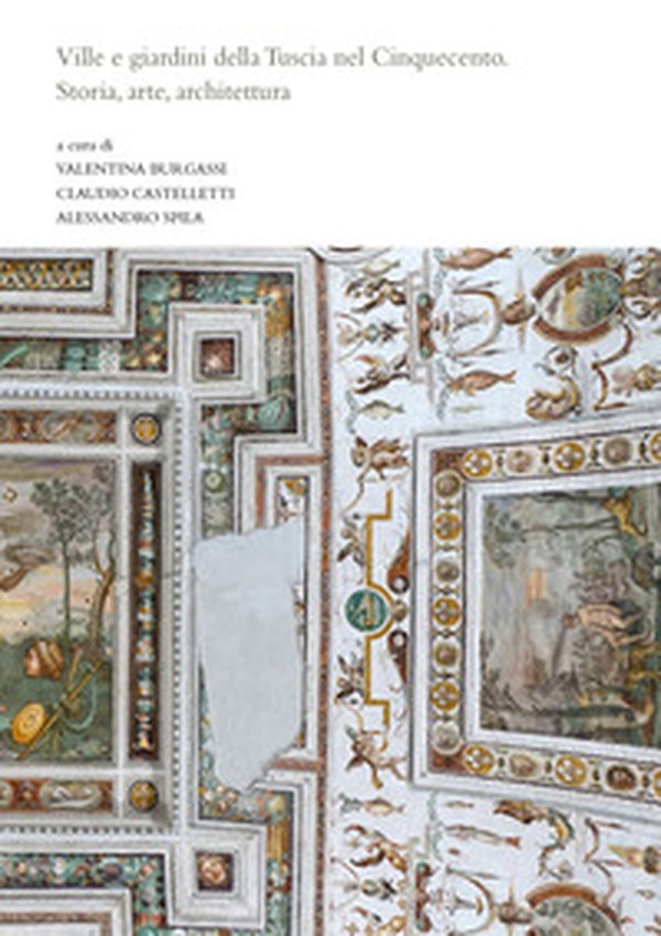 Ville e giardini della Tuscia nel Cinquecento. Storia, arte, architettura - Librerie.coop