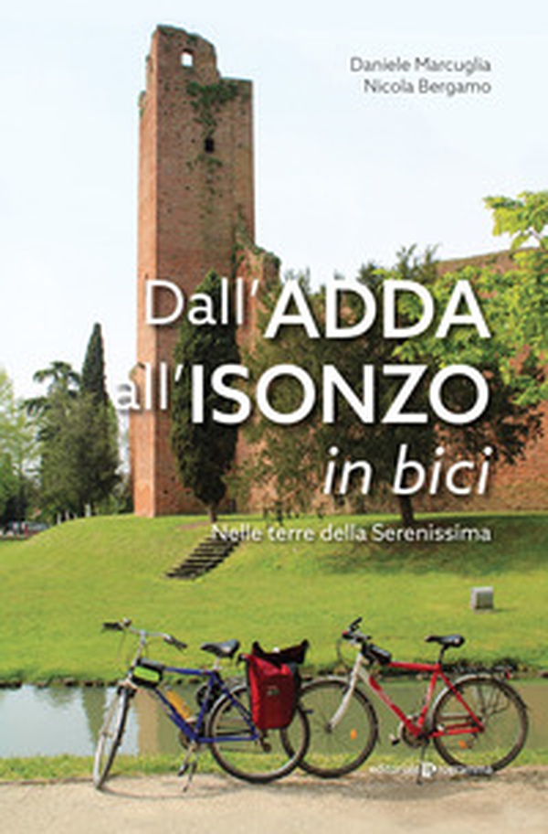 Dall'Adda all'Isonzo in bici. Nelle terre della Serenissima - Librerie.coop Dall'Adda all'Isonzo in bici. Nelle terre della Serenissima - Librerie.coop