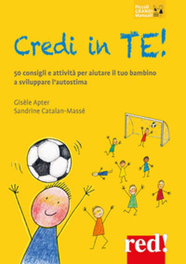 Credi in te! 50 consigli e attività per aiutare il tuo bambino a sviluppare l'autostima - Librerie.coop Credi in te! 50 consigli e attività per aiutare il tuo bambino a sviluppare l'autostima - Librerie.coop