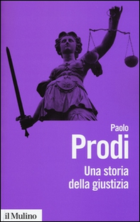 Una storia della giustizia. Dal pluralismo dei fori al moderno dualismo tra coscienza e diritto - Librerie.coop