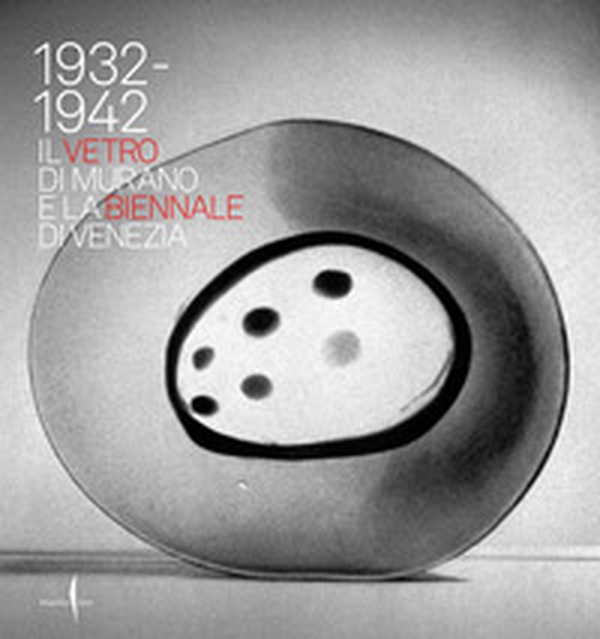 1932-1942. Il vetro di Murano e la Biennale di Venezia - Librerie.coop 1932-1942. Il vetro di Murano e la Biennale di Venezia - Librerie.coop
