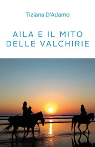 Aila e il mito delle Valchirie - Librerie.coop