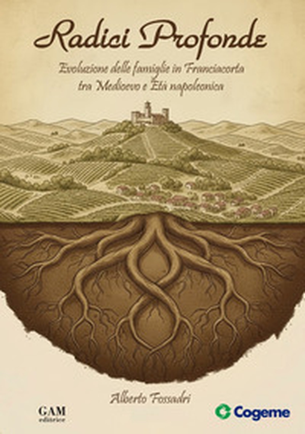 Radici profonde. Evoluzione delle famiglie in Franciacorta tra Medioevo e Età napoleonica - Librerie.coop