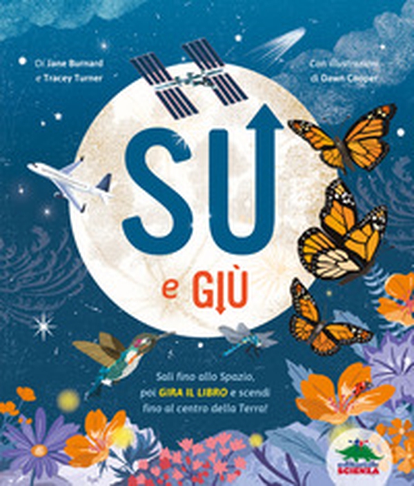 Su e giù. Sali fino allo Spazio, poi gira il libro e scendi fino al centro della Terra! - Librerie.coop Su e giù. Sali fino allo Spazio, poi gira il libro e scendi fino al centro della Terra! - Librerie.coop