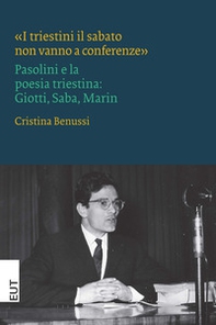 «I triestini il sabato non vanno a conferenze». Pasolini e la poesia triestina: Giotti, Saba, Marin - Librerie.coop