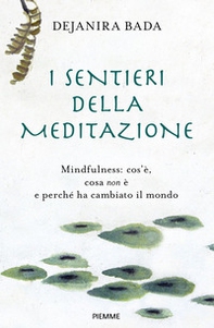 I sentieri della meditazione. Mindfulness: cos'è, cosa non è e perché ha cambiato il mondo - Librerie.coop I sentieri della meditazione. Mindfulness: cos'è, cosa non è e perché ha cambiato il mondo - Librerie.coop