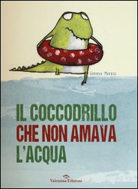 Il coccodrillo che non amava l'acqua - Librerie.coop