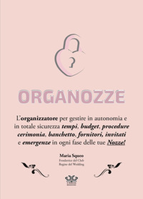 Organozze. L'organizzatore per gestire in autonomia e in totale sicurezza tempi, budget, procedure, cerimonia, banchetto, fornitori, invitati e emergenze in ogni fase delle tue nozze! - Librerie.coop Organozze. L'organizzatore per gestire in autonomia e in totale sicurezza tempi, budget, procedure, cerimonia, banchetto, fornitori, invitati e emergenze in ogni fase delle tue nozze! - Librerie.coop