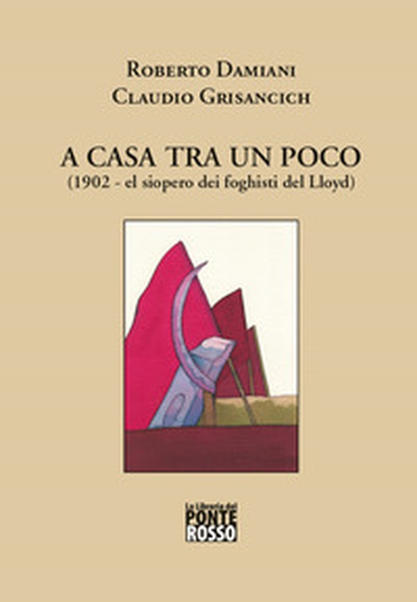 A casa tra un poco (1902 el siopero dei foghisti del Lloyd) - Librerie.coop A casa tra un poco (1902 el siopero dei foghisti del Lloyd) - Librerie.coop