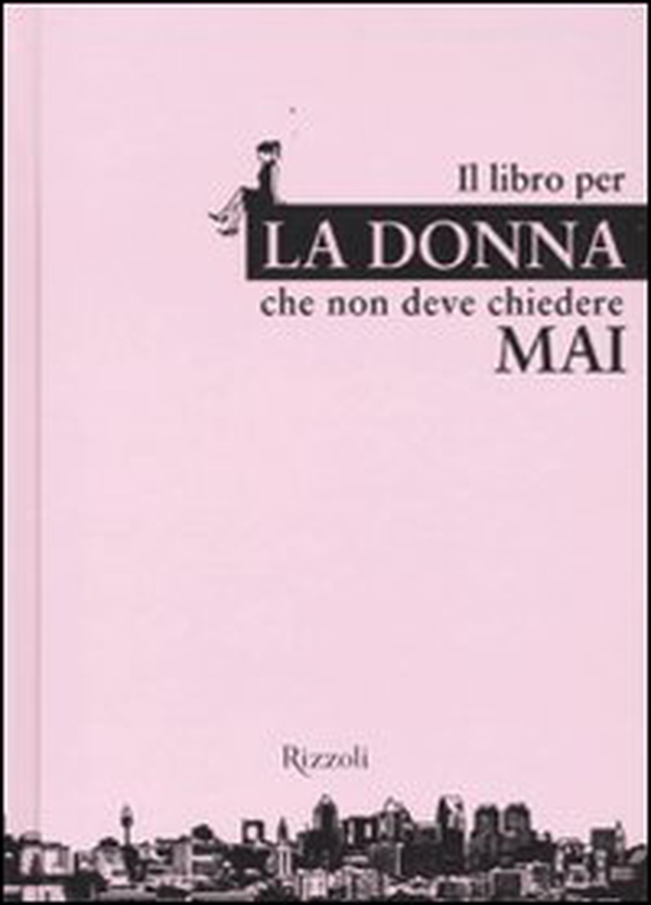 Il libro per la donna che non deve chiedere mai - Librerie.coop Il libro per la donna che non deve chiedere mai - Librerie.coop
