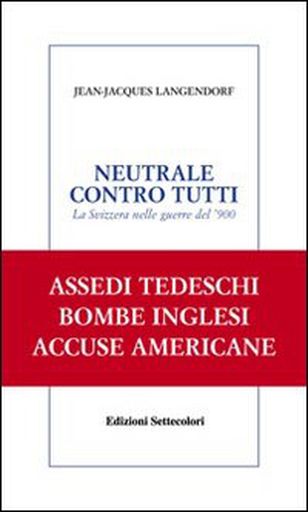 Neutrale contro tutti. La Svizzera nelle guerre del '900 - Librerie.coop Neutrale contro tutti. La Svizzera nelle guerre del '900 - Librerie.coop