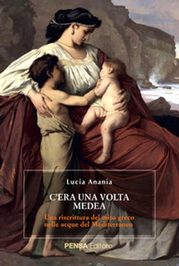 C'era una volta Medea. Una riscrittura del mito greco nelle acque del Mediterraneo - Librerie.coop C'era una volta Medea. Una riscrittura del mito greco nelle acque del Mediterraneo - Librerie.coop