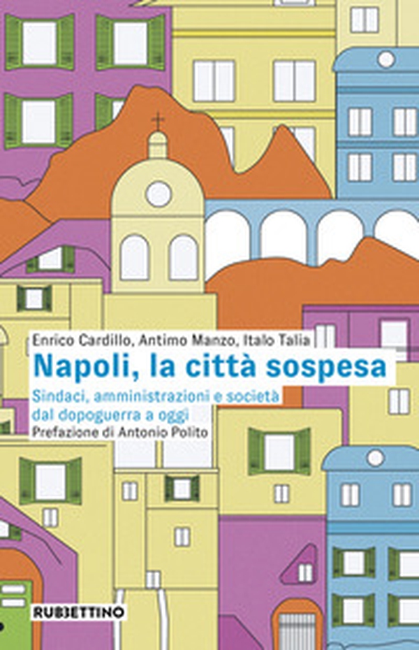 Napoli, la città sospesa. Sindaci, amministrazioni e società dal dopoguerra a oggi - Librerie.coop Napoli, la città sospesa. Sindaci, amministrazioni e società dal dopoguerra a oggi - Librerie.coop