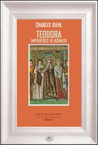 Teodora imperatrice di Bisanzio - Librerie.coop