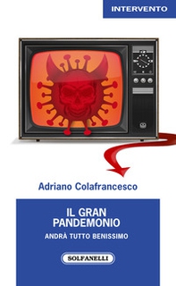 Il gran pandemonio. Andrà tutto benissimo - Librerie.coop Il gran pandemonio. Andrà tutto benissimo - Librerie.coop