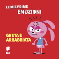 Greta è arrabbiata. Le mie prime emozioni - Librerie.coop