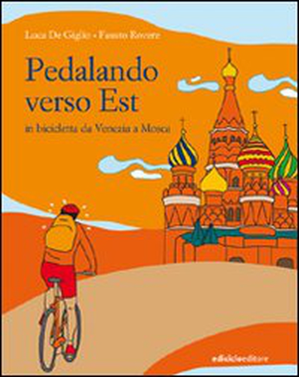 Pedalando verso est. In biciletta da Venezia a Mosca - Librerie.coop Pedalando verso est. In biciletta da Venezia a Mosca - Librerie.coop