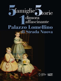5 famiglie, 5 storie, 1 dimora affascinante. Palazzo Lomellino di Stradanuova - Librerie.coop