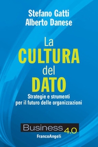 La cultura del dato. Strategie e strumenti per il futuro delle organizzazioni - Librerie.coop