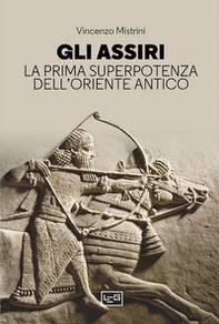 Gli Assiri. La prima superpotenza dell'Oriente antico - Librerie.coop