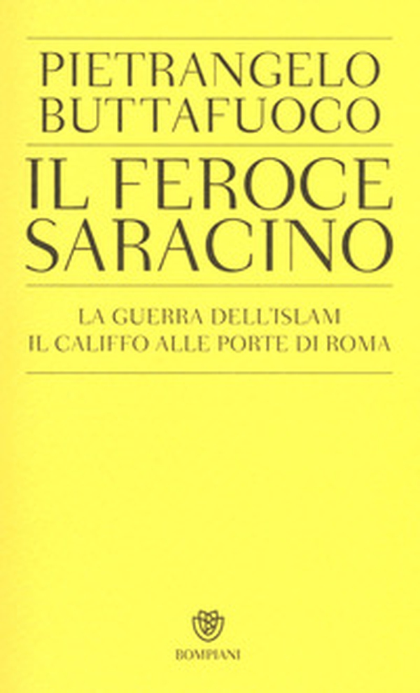 Il feroce saracino. La guerra dell'Islam. Il califfo alle porte di Roma - Librerie.coop Il feroce saracino. La guerra dell'Islam. Il califfo alle porte di Roma - Librerie.coop