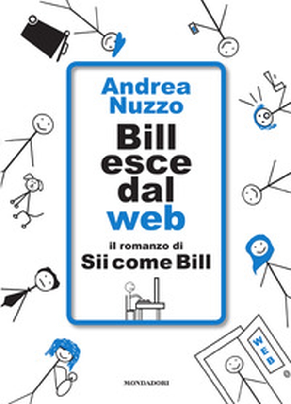 Bill esce dal web. Il romanzo di «Sii come Bill» - Librerie.coop Bill esce dal web. Il romanzo di «Sii come Bill» - Librerie.coop