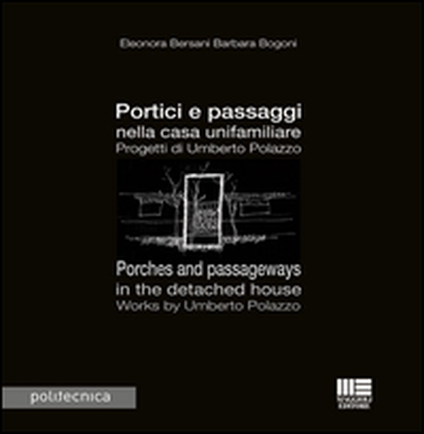 Portici e passaggi nella casa unifamiliare. Progetti di Umberto Polazzo-Porches and passageways in the detached house. Works by Umberto Polazzo - Librerie.coop Portici e passaggi nella casa unifamiliare. Progetti di Umberto Polazzo-Porches and passageways in the detached house. Works by Umberto Polazzo - Librerie.coop