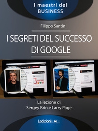 I segreti del successo di Google. La lezione di Sergey Brinn e Larry Page - Librerie.coop
