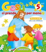 Gesù ci prende per mano. 5 anni - Librerie.coop