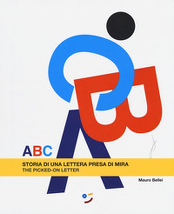 ABC. Storia di una lettera presa di mira. Ediz. italiana e inglese - Librerie.coop ABC. Storia di una lettera presa di mira. Ediz. italiana e inglese - Librerie.coop