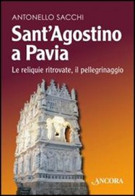 Sant'Agostino a Pavia. Le reliquie ritrovate, il pellegrinaggio - Librerie.coop