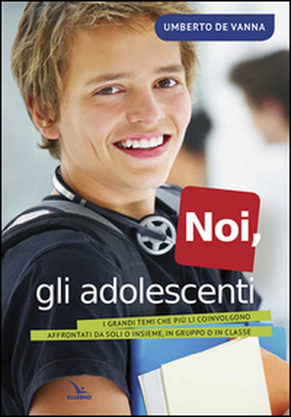 Noi, gli adolescenti. I grandi temi che più li coinvolgono affrontati da soli o insieme, in gruppo o in classe - Librerie.coop Noi, gli adolescenti. I grandi temi che più li coinvolgono affrontati da soli o insieme, in gruppo o in classe - Librerie.coop